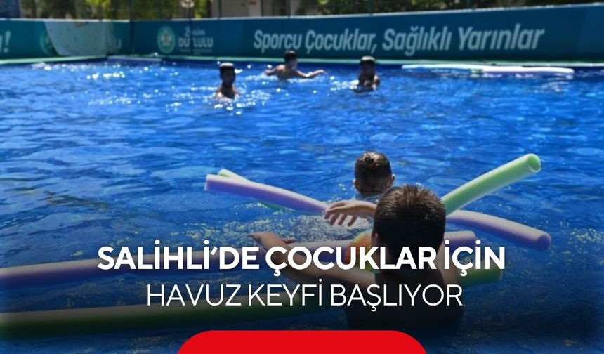 Salihli’de çocuklar için havuz keyfi başlıyor! Üstelik tamamen ücretsiz...