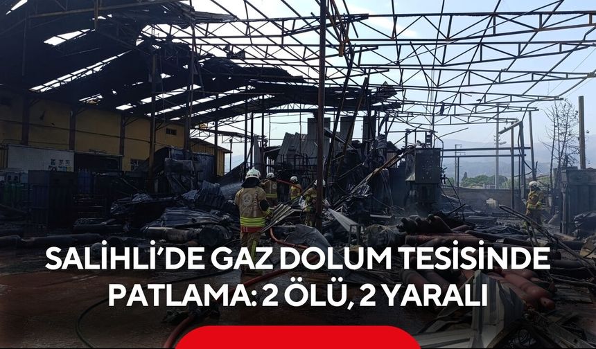 Salihli’de Gaz Dolum Tesisinde Patlama: 2 Ölü, 2 Yaralı