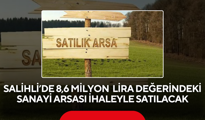 Salihli’de 8,6 milyon  lira değerindeki sanayi arsası ihaleyle satılacak