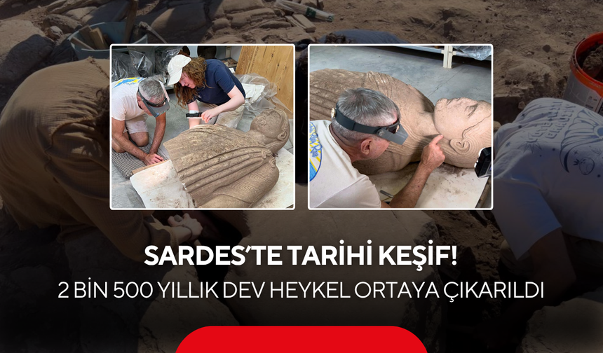 Sardes’te Tarihi Keşif! 2 Bin 500 Yıllık Dev Heykel Ortaya Çıkarıldı