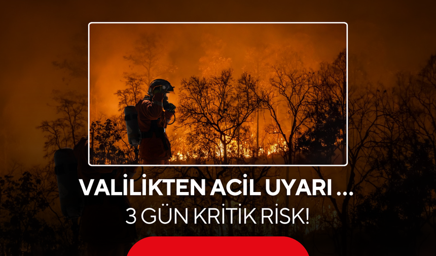 Valilikten acil uyarı … 3 gün kritik risk!