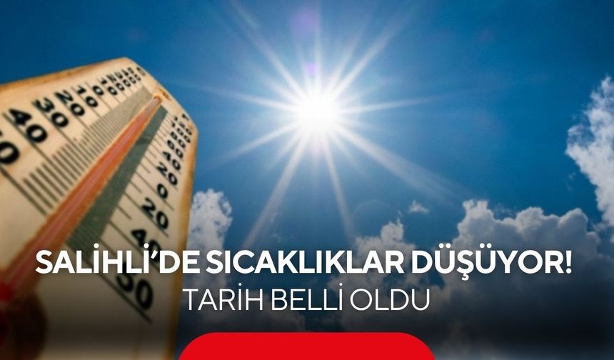 Salihli’de sıcaklıklar düşüyor! 39 dereceyi gören hava hafta sonu 31 dereceye inecek
