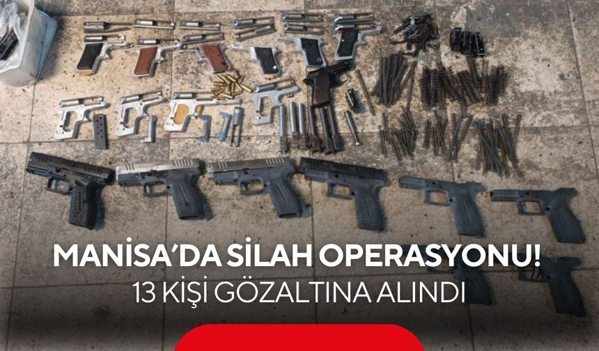 Manisa’da dev silah operasyonu! 13 kişi gözaltına alındı