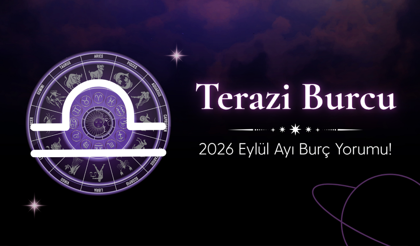 Terazi Burcu Eylül 2026 Yorumu: İlişkilerde Kararlar, Parada Fırsatlar
