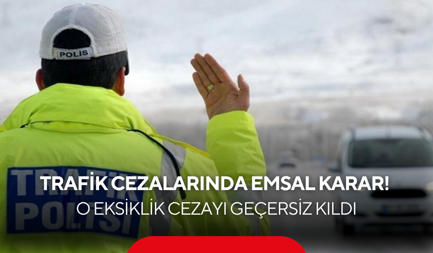 Sürücü kazandı... Trafik cezaları için emsal karar! O eksiklik cezayı geçersiz kıldı