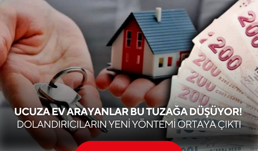 Ucuza ev arayanlar bu tuzağa düşüyor! Dolandırıcıların yeni yöntemi ortaya çıktı