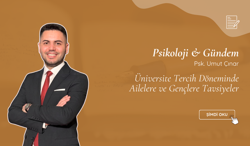 Üniversite Tercih Döneminde Ailelere ve Gençlere Tavsiyeler