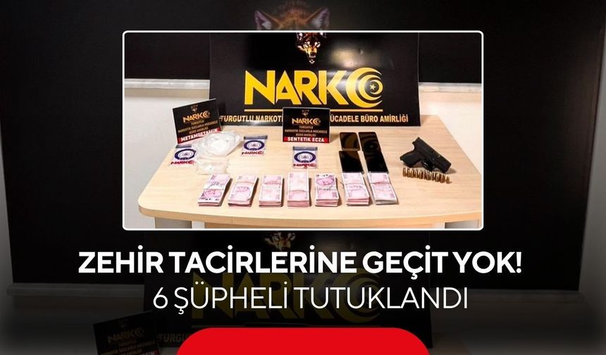 Manisa'da zehir tacirlerine geçit yok! 6 şüpheli tutuklandı