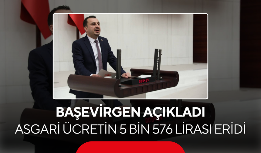 Başevirgen açıkladı ! Asgari ücretin 5 bin 576 lirası eridi