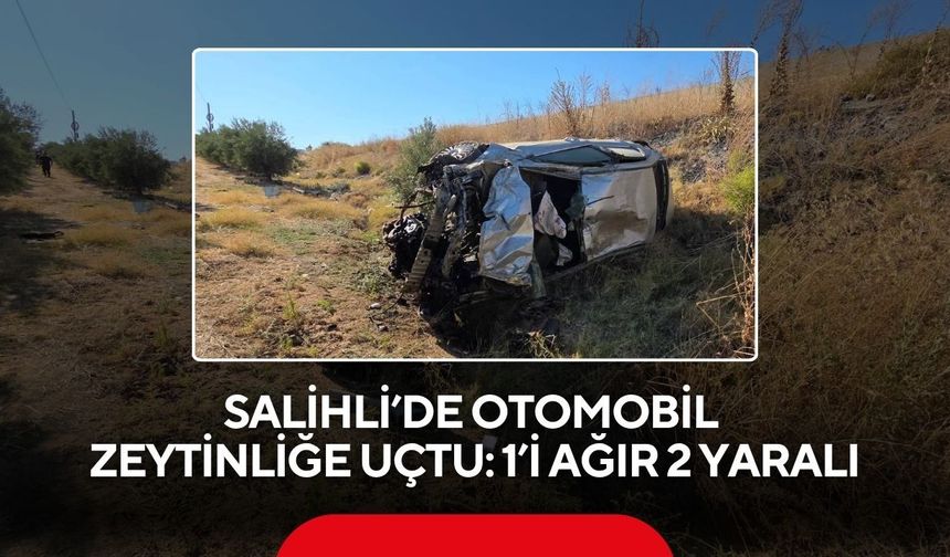 Salihli’de otomobil zeytinliğe uçtu: 1’i ağır 2 yaralı