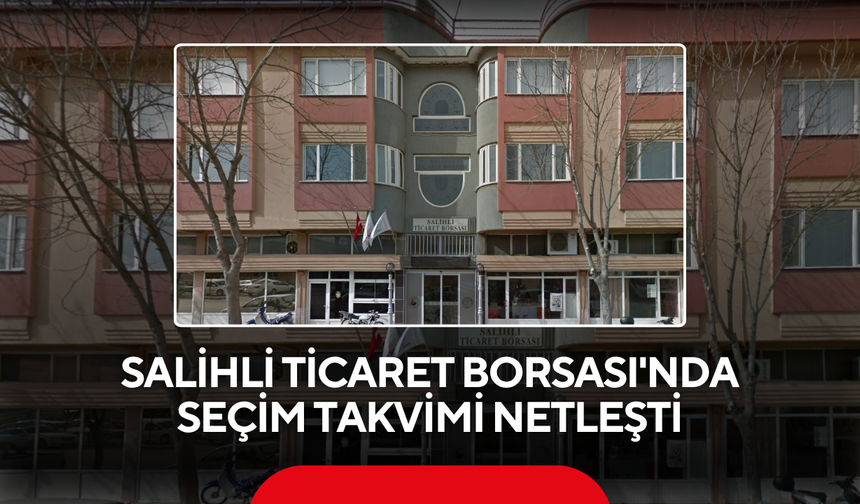 Salihli Ticaret Borsası'nda Seçim Takvimi Netleşti