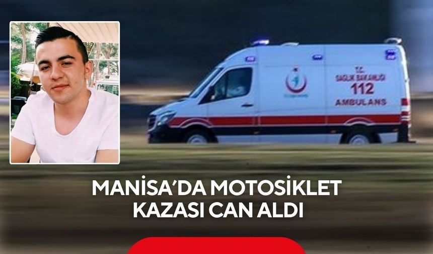 Manisa’da motosiklet kazası can aldı