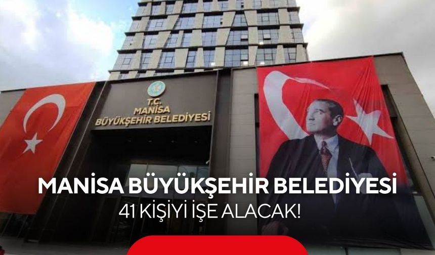 Manisa Büyükşehir Belediyesi 41 kişiyi işe alacak! 26 farklı kadro açıldı