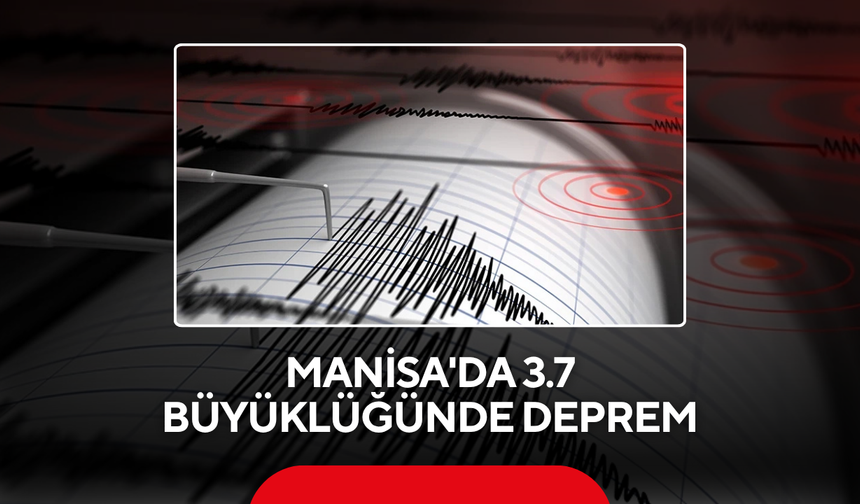 Son dakika... Manisa'da 3.7 büyüklüğünde deprem