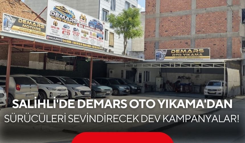 Salihli'de araç bakımında yeni dönem: Demars Oto Yıkama'dan sürücüleri sevindirecek dev kampanyalar!