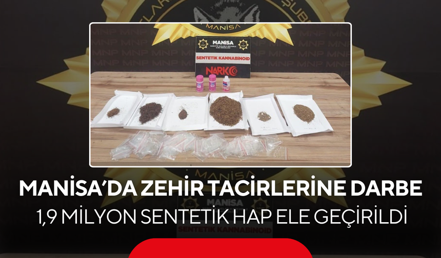 Manisa’da Zehir Tacirlerine Darbe... 1,9 Milyon Sentetik Hap Ele Geçirildi