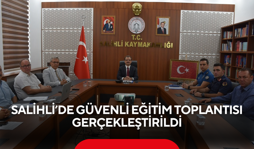 Salihli’de Güvenli Eğitim Toplantısı Gerçekleştirildi