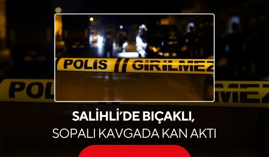 Salihli’de ortalık bir anda karıştı: Bıçaklı, sopalı kavgada kan aktı!