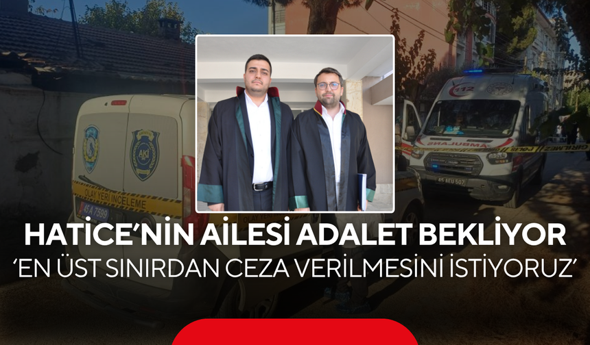 Hatice’nin ailesi adalet bekliyor… ‘En Üst Sınırdan Ceza Verilmesini İstiyoruz’