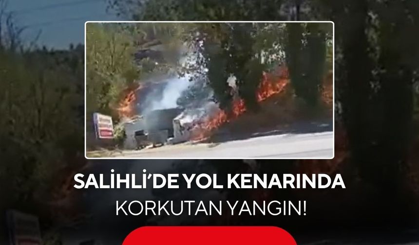 Salihli’de yol kenarında korkutan yangın! Alevler büyümeden söndürüldü