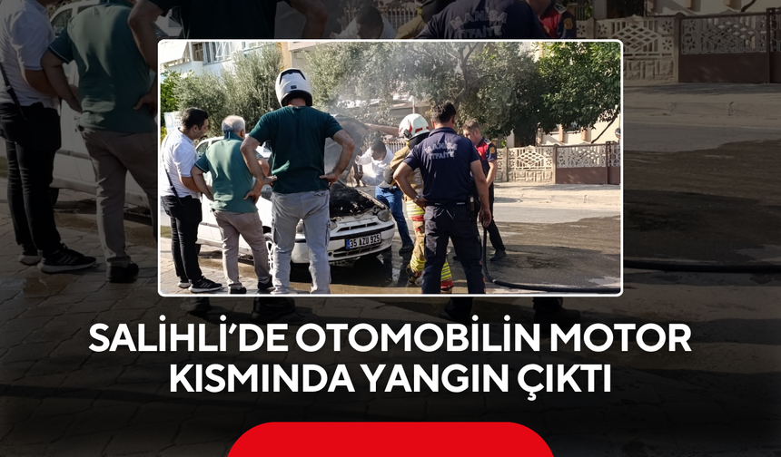 Salihli’de otomobilin motor kısmında yangın çıktı