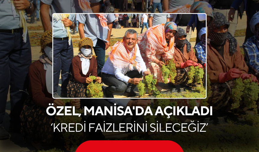 Özel, Manisa'da açıkladı... 'Kredi Faizlerini Sileceğiz'