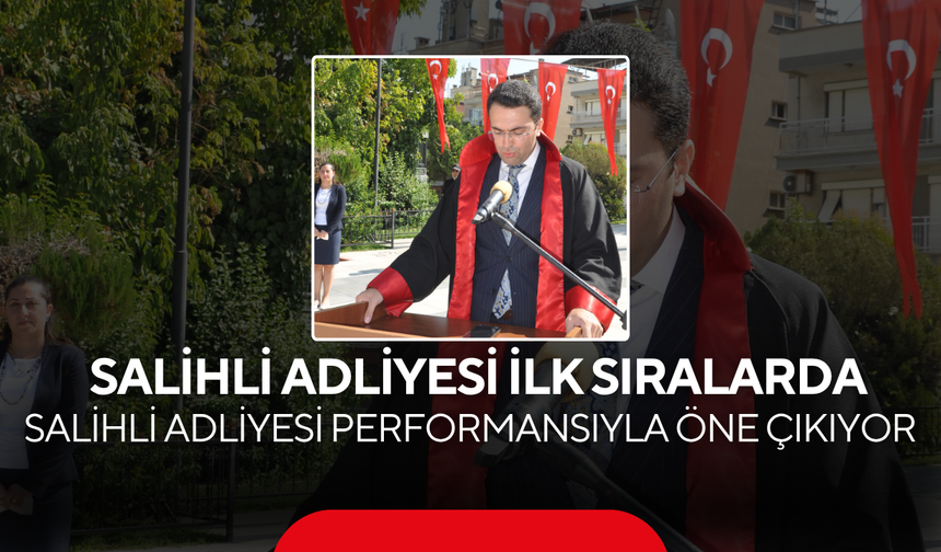 Adalet Komisyonu Başkanı Çelik’ten Önemli Mesajlar... Salihli Adliyesi Başarıda Türkiye Ortalamasının Üzerinde
