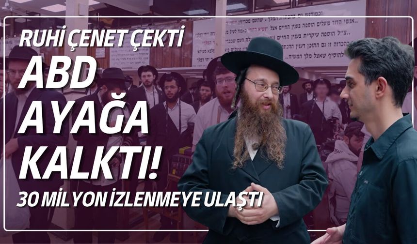 Ruhi Çenet’in Hasidik Yahudiler belgeseli gündem oldu! Milyonlarca kişi izledi, ABD ayağa kalktı!