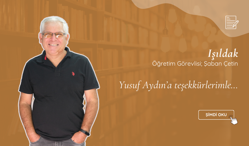 Yusuf Aydın’a teşekkürlerimle…