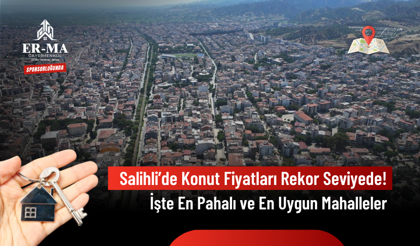 Salihli 2026 Ağustos Sonu Emlak Raporu: Ev Alacaklar Bu Verilere Dikkat!