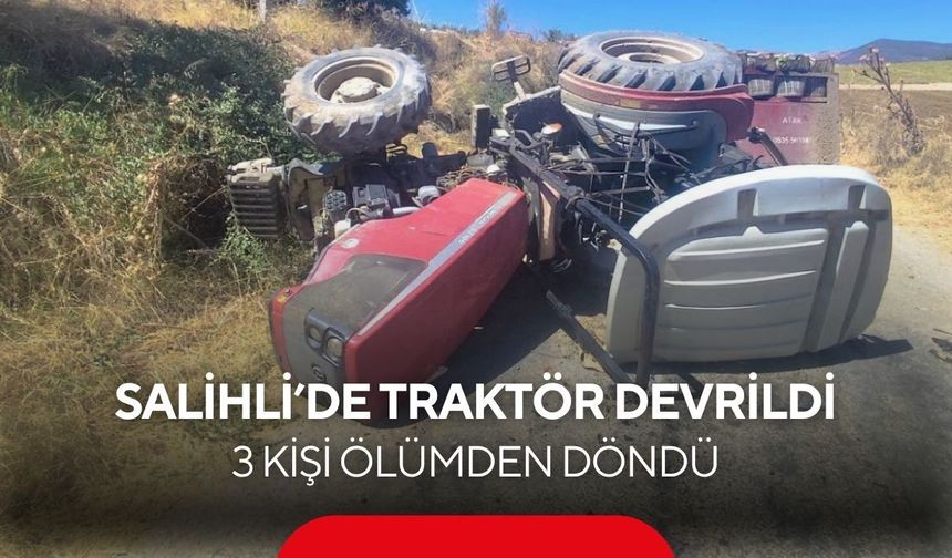 Salihli’de traktör devrildi, 3 kişi ölümden döndü