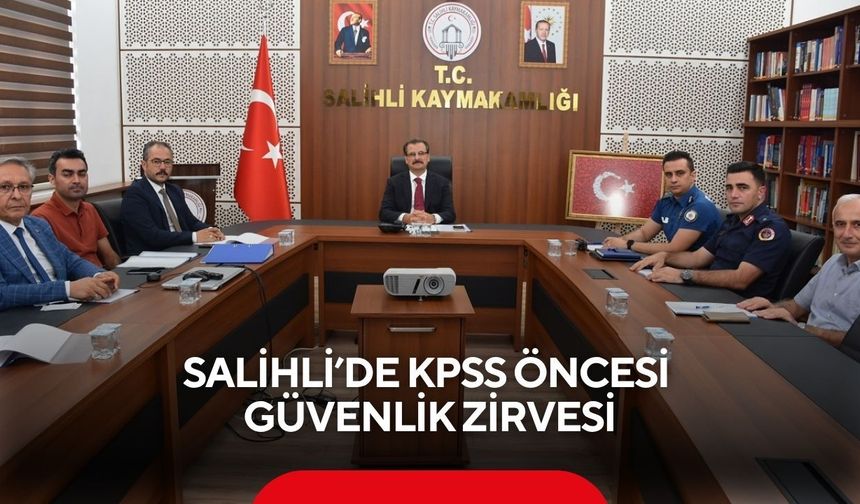 Salihli’de KPSS öncesi güvenlik zirvesi