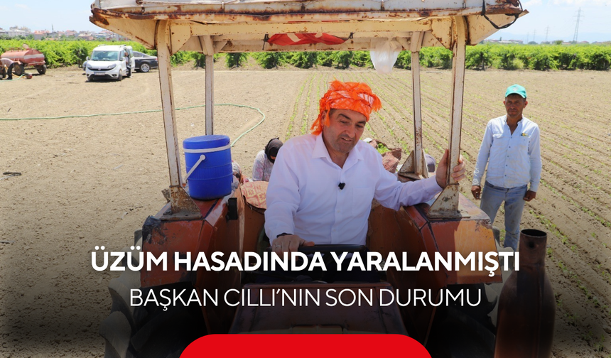 Üzüm hasadında eli makineye sıkışmıştı... Ameliyat olan Saruhanlı Belediye Başkanı Cıllı'dan haber var