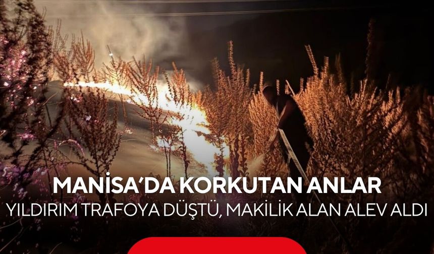 Yıldırım trafoya düştü, makilik alan alev aldı! Manisa’da korkutan anlar...