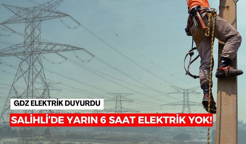 Salihli’de yarın 6 saat elektrik yok!