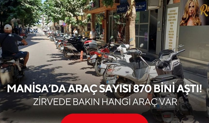 Manisa’da araç sayısı 870 bini aştı! Zirvede bakın hangi araç var