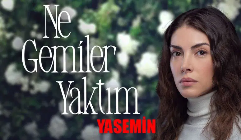 ne-gemiler-yaktim-yasemin-kim