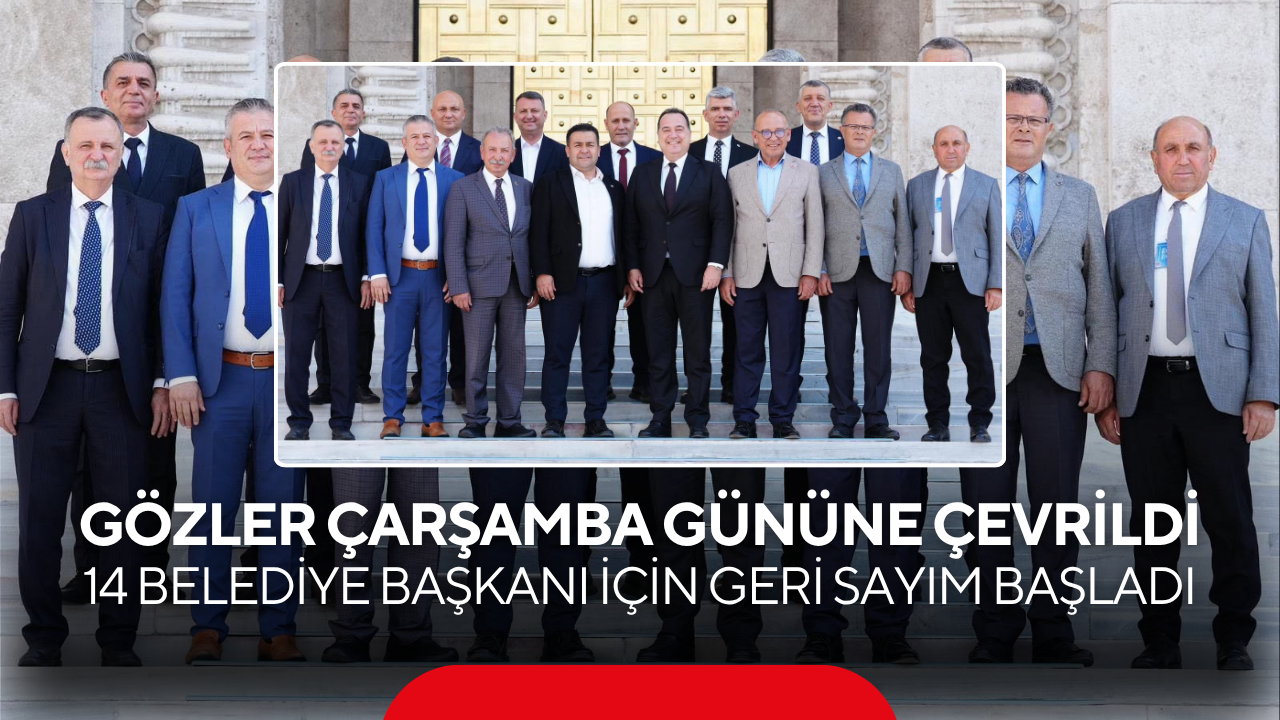 Gözler Çarşamba gününe çevrildi 14 Belediye Başkanı İçin Geri Sayım Başladı…
