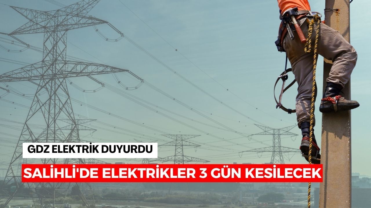 Salihli'de elektrikler 3 gün kesilecek! İşte mahalle mahalle liste