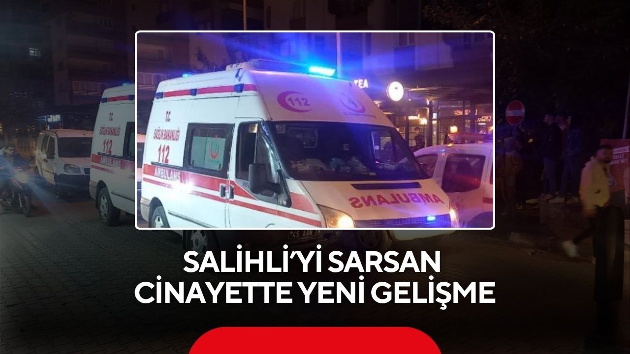 Salihli’yi sarsan cinayette yeni gelişme