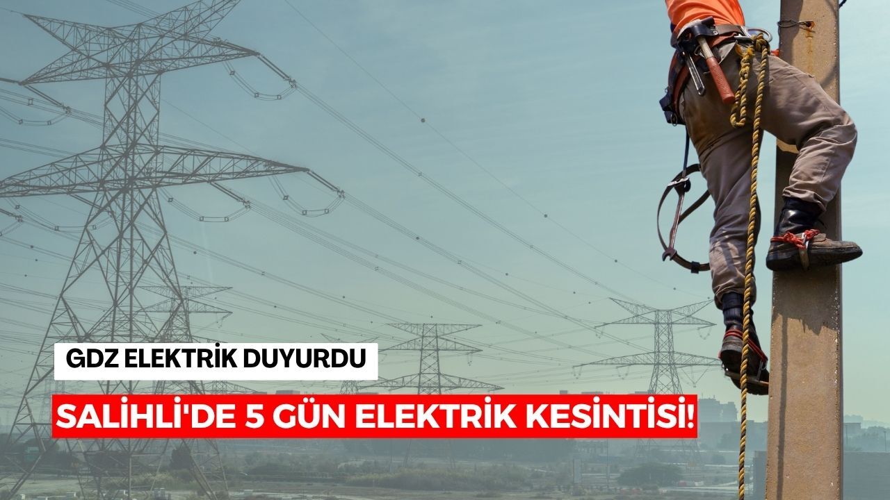 Salihli'de 5 gün elektrik kesintisi! İşte elektriklerin kesileceği mahalleler