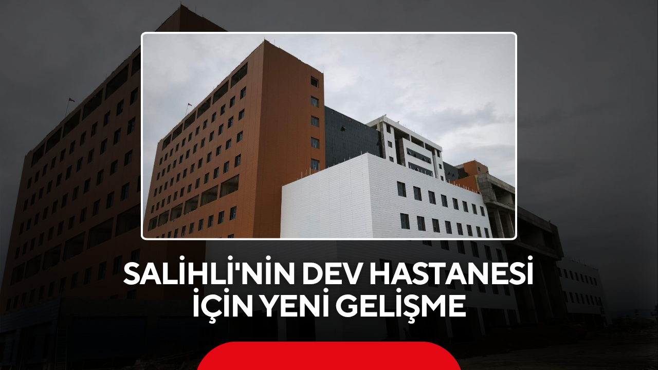 Salihli'nin dev hastanesi için yeni gelişme