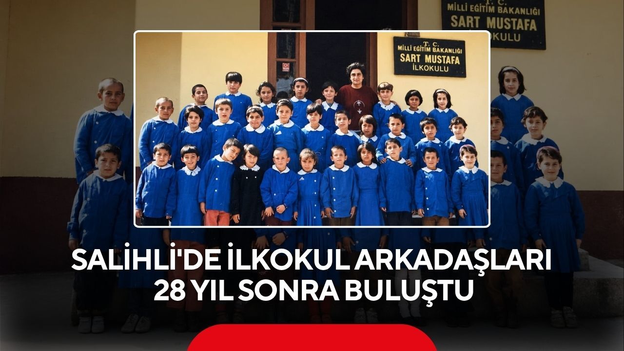 Salihli'de ilkokul arkadaşları, 28 yıl sonra buluştu