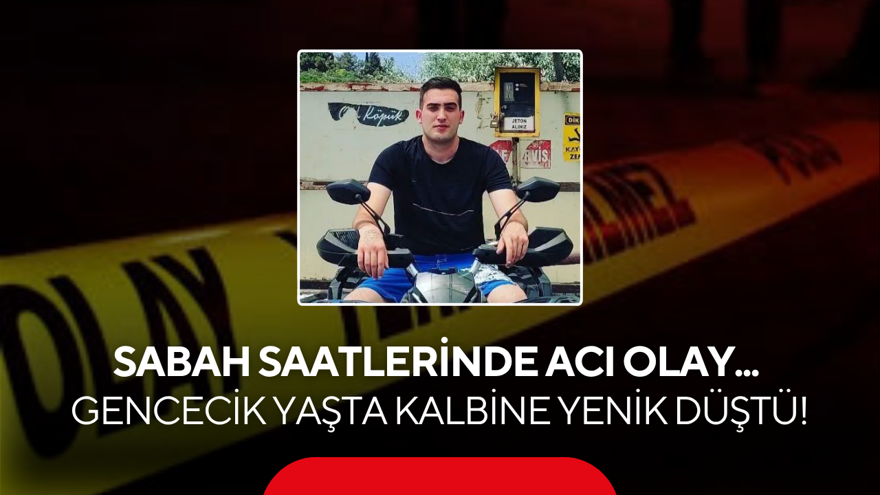 Sabah saatlerinde acı olay... Gencecik yaşta kalbine yenik düştü!
